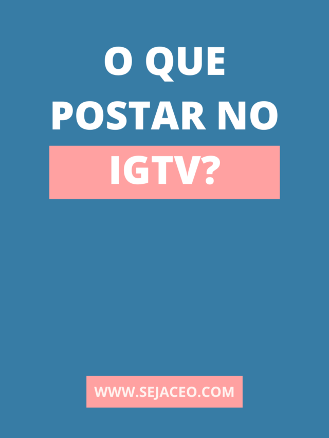 O que postar no IGTV? (DIcas e ideias)